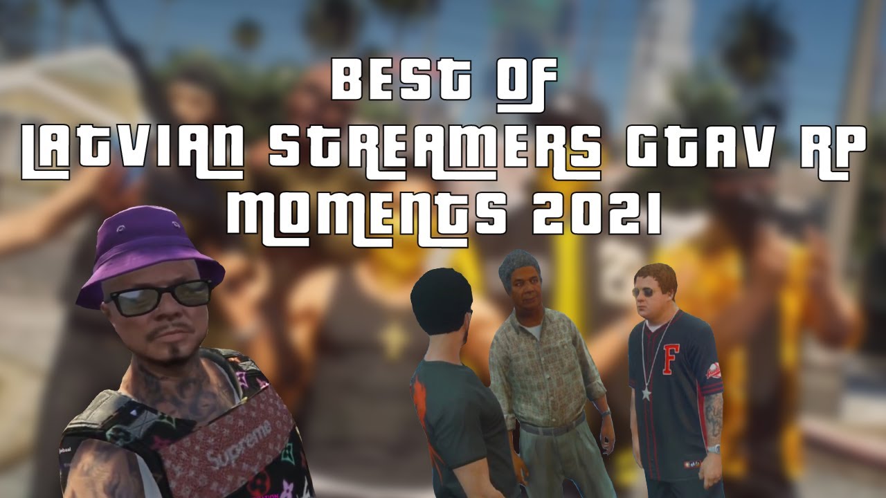 BEST OF LATVIAN STREAMERS GTAV RP MOMENTS 2021