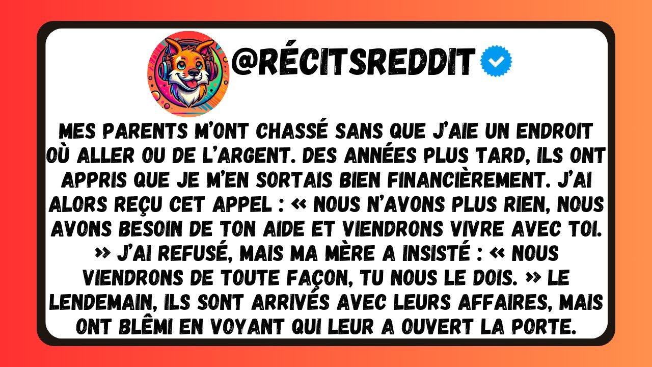 18 ANS APRÈS QUE MES PARENTS M'AIENT CHASSÉ DE LA MAISON. MAINTENANT ILS VEULENT MON AIDE !