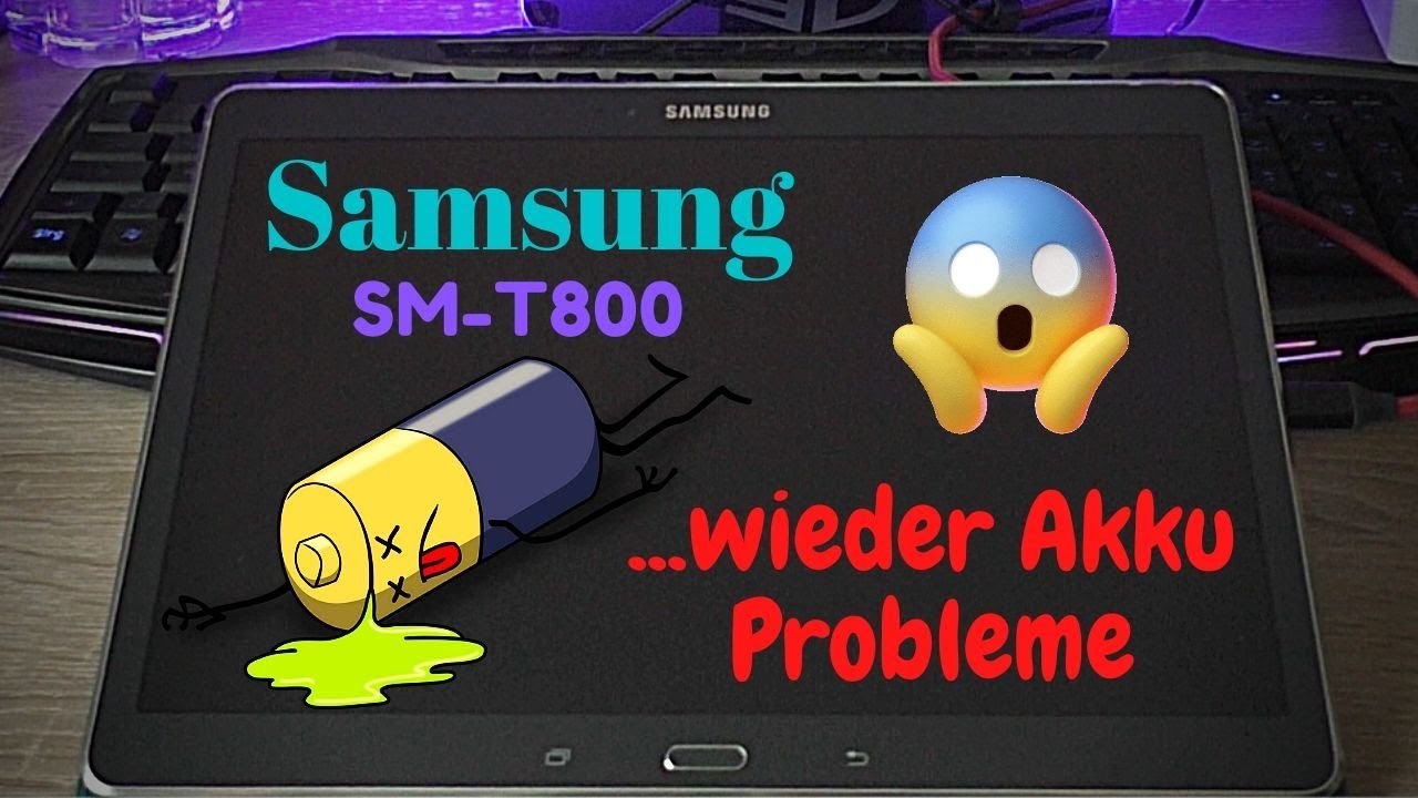 Samsung Tablet SM-T800 -- defekten Akku wechseln - Ersatzakku schon wieder defekt !!