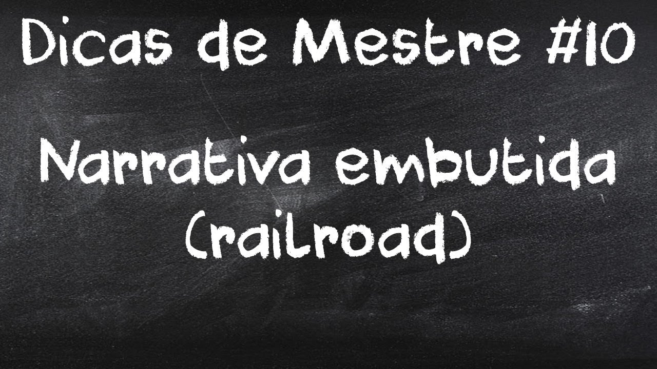 Problemas da Narrativa Embutida (Railroad) | Dicas de Mestre #10