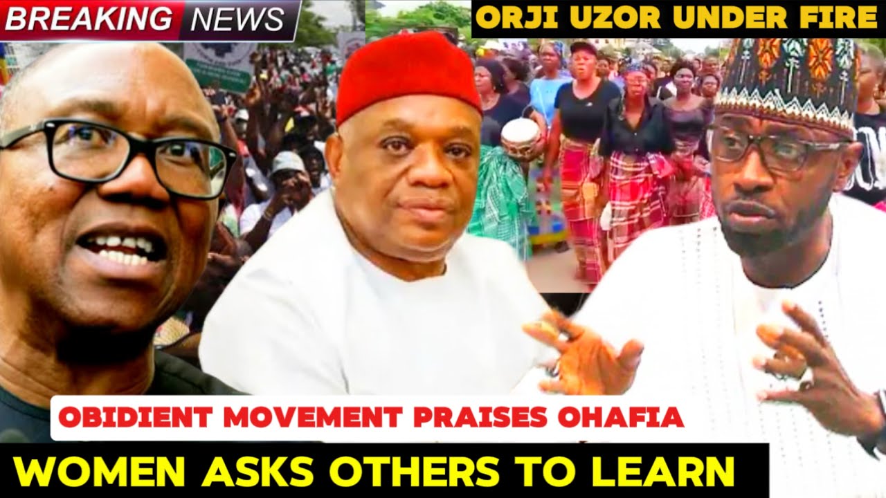OBIDIENT MOVEMENT PRAISES OHAFIA WOMEN PROTESTS AGAINST ORJI UZOR KALU –  ASKS OTHERS TO LEARN