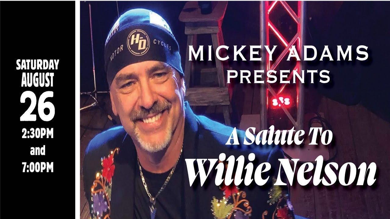 Mickey Adams presents A Salute to Willie Nelson  08/26/23
