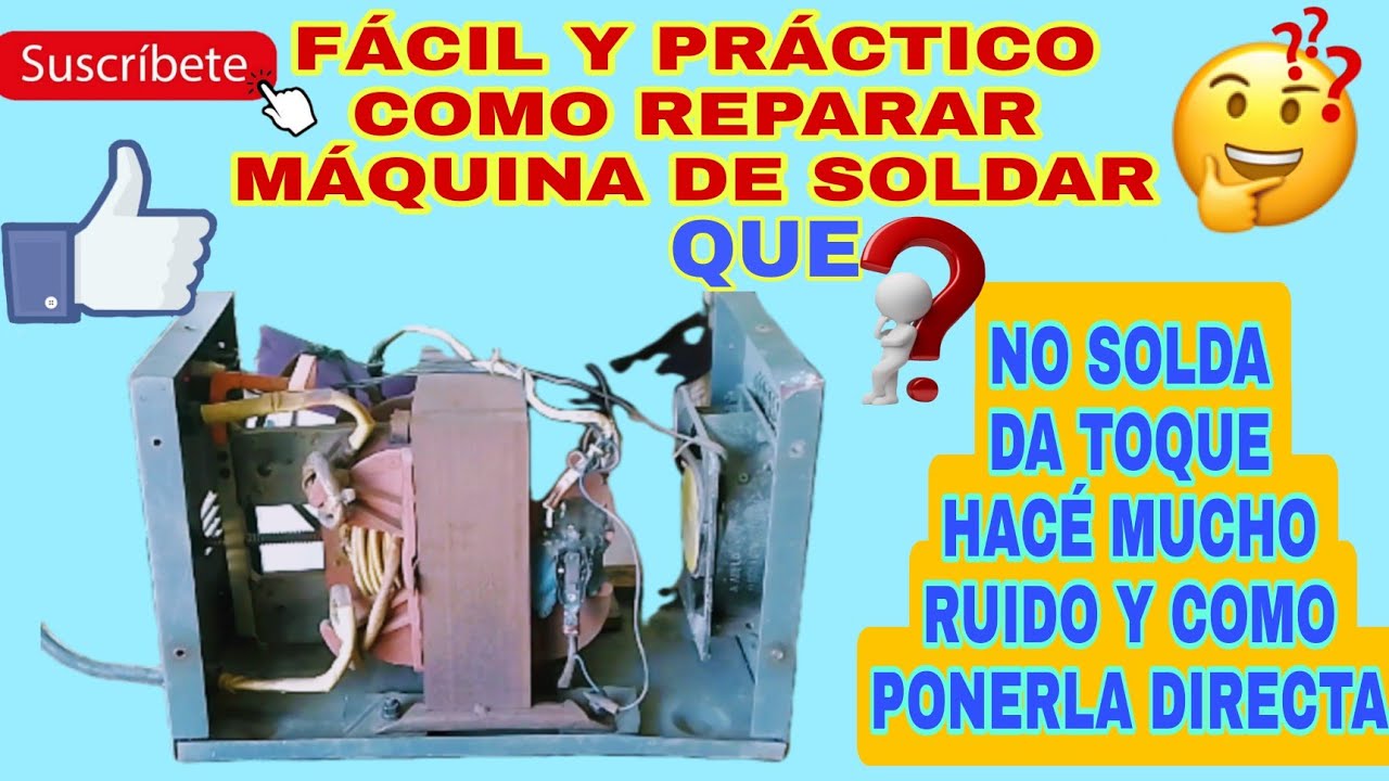 COMO REPARAR UNA MÁQUINA DE SOLDAR QUE NO SOLDA ,DA TOQUE Y HACE MUCHO RUIDO Y COMO PONERLA DIRECTA