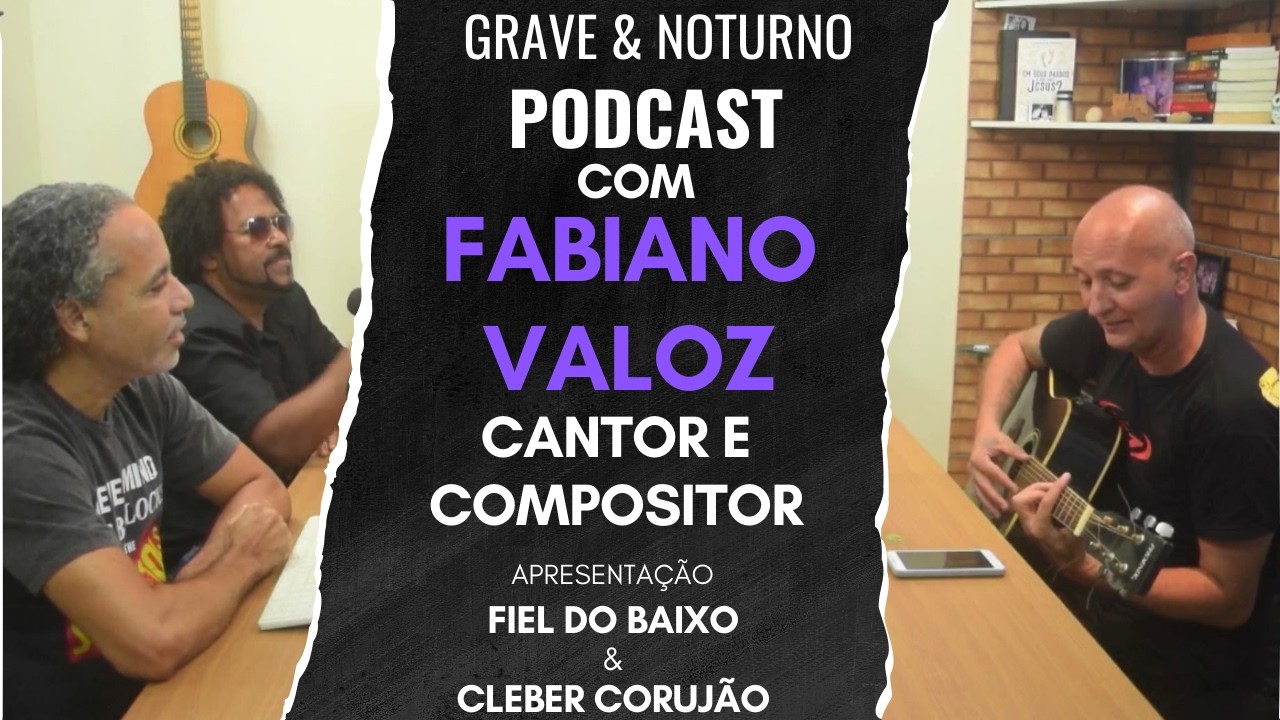 FABIANO VALOZ - CANTOR E COMPOSITOR - Grave & Noturno Podcast