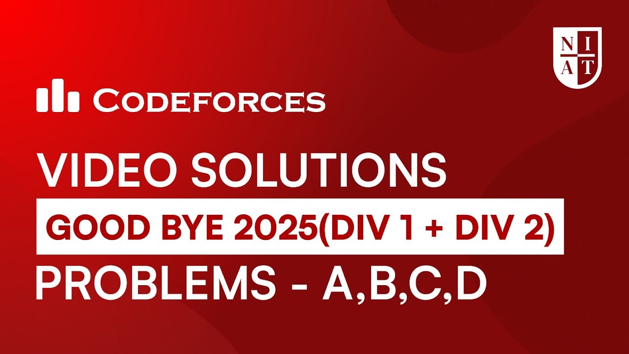 Codeforces Goodbye 2025 Problems A–D Explained | Div.1 + Div.2 | NIAT