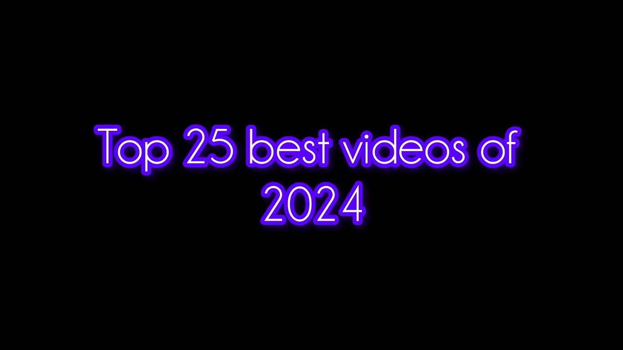 Top 25 best videos of 2024