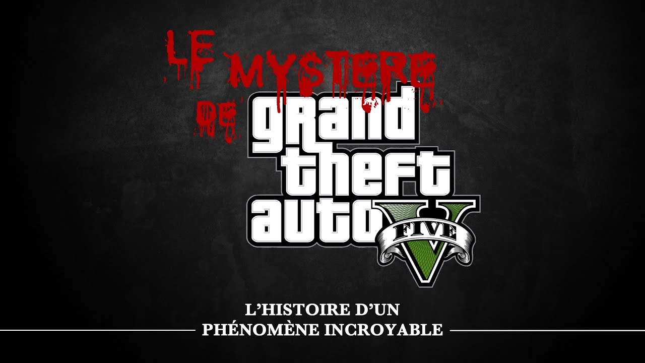 LE MYST&Egrave;RE DE GTA V - L''HISTOIRE D'UN PH&Eacute;NOM&Egrave;NE INCROYABLE (DOCUMENTAIRE)