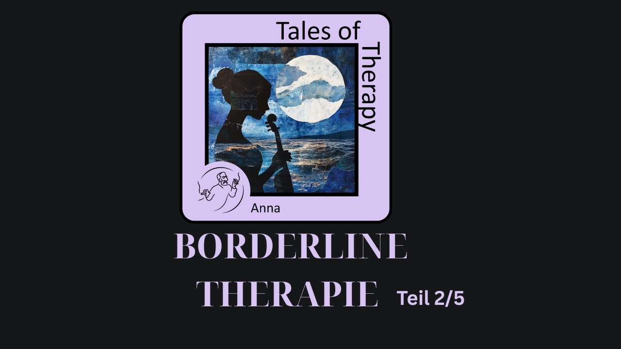 Tales of Therapy -- Anna. Borderline: Das Feuer, das sich selbst verzehrt (2/5)