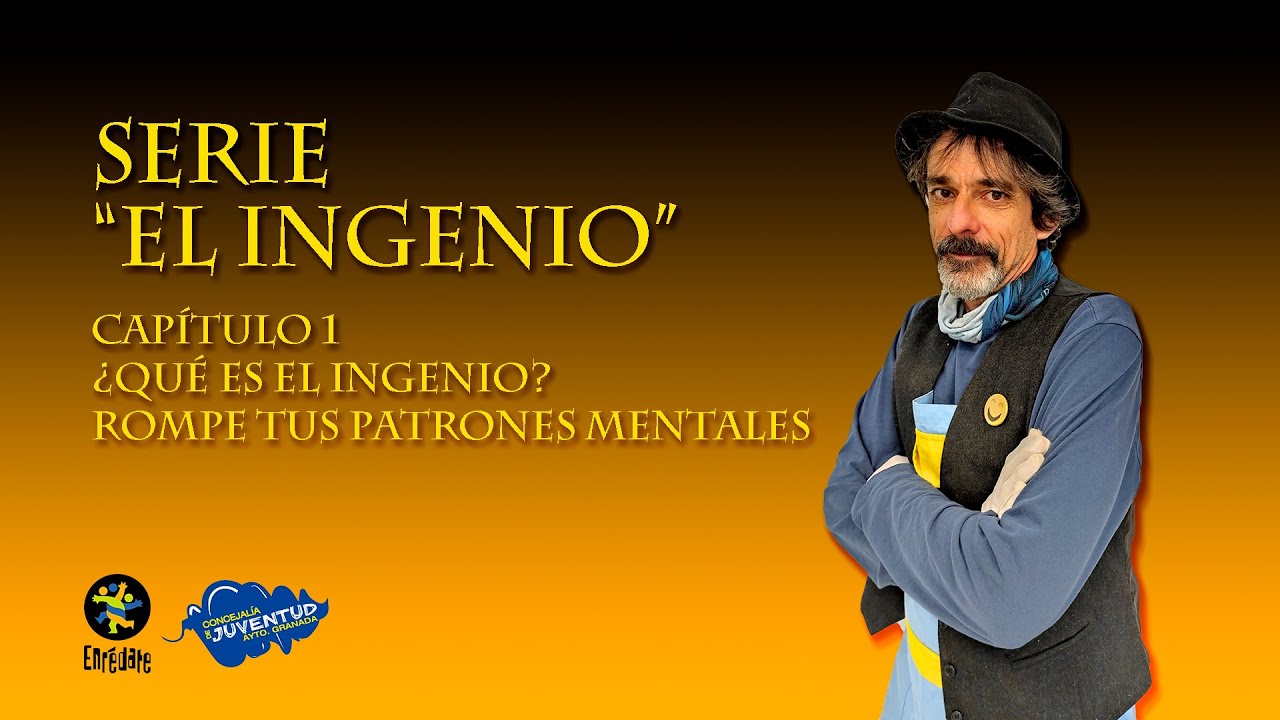 EL INGENIO. Capítulo 1. Qué es el ingenio. Rompe tus patrones mentales.
