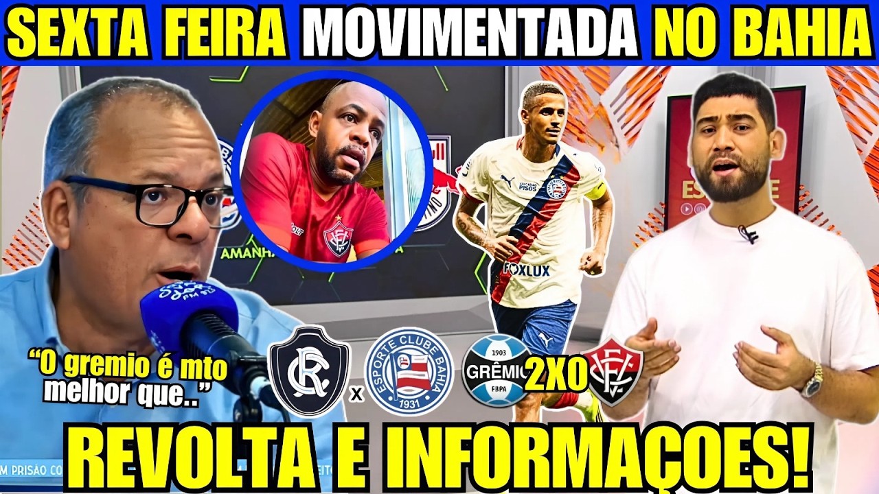 ATENÇÃO SAIU AGORA TUDO SOBRE REMO VS BAHIA E MÍDIA BAIANA DESCE A LENHA NO VITÓRIA APÓS GRÊMIO 2x0!