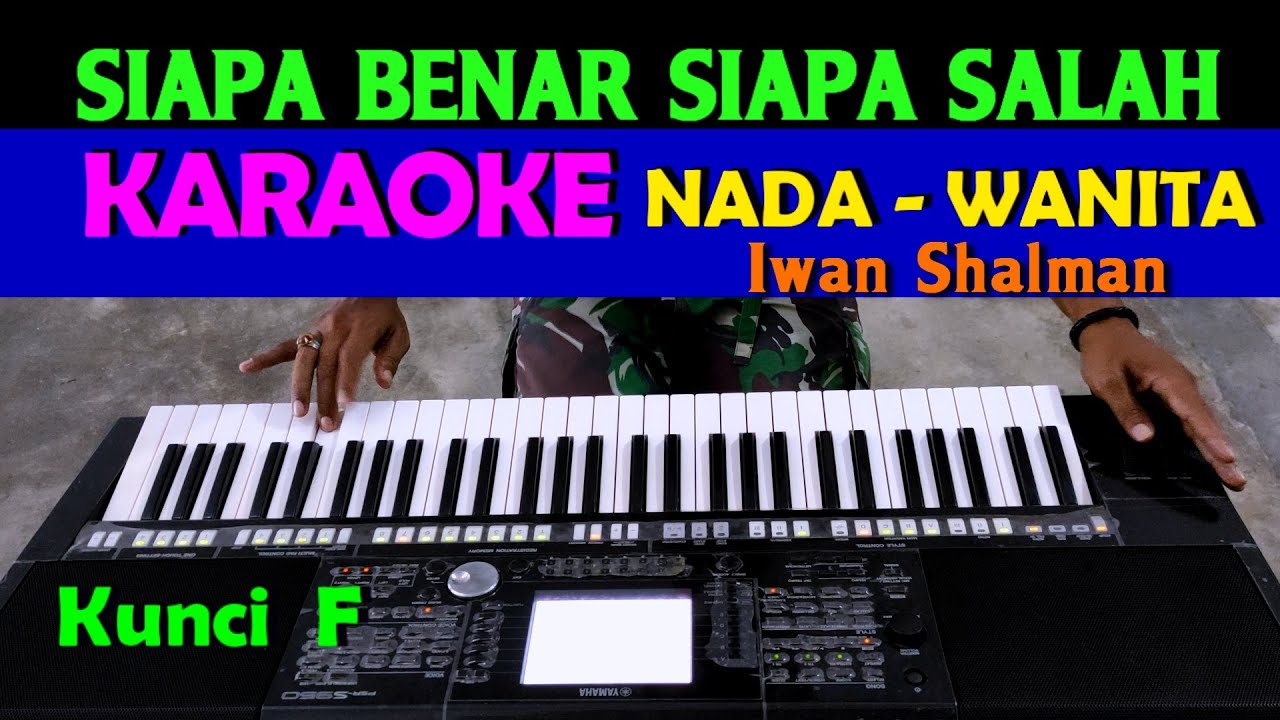 SIAPA BENAR SIAPA SALAH - Iwan Shalman | KARAOKE Nada Cewek / Wanita