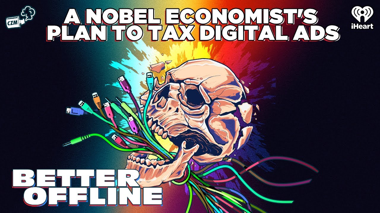 A Nobel Economist's Plan To Tax Digital Ads | Better Offline