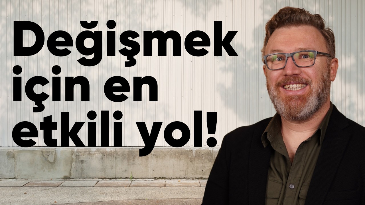 Değişmek için en etkili yol!