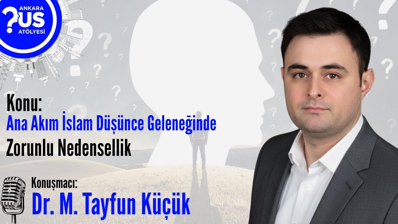 Ana Akım İslam Düşünce Geleneğinde Zorunlu Nedensellik - Dr. Mehmet Tayfun Küçük