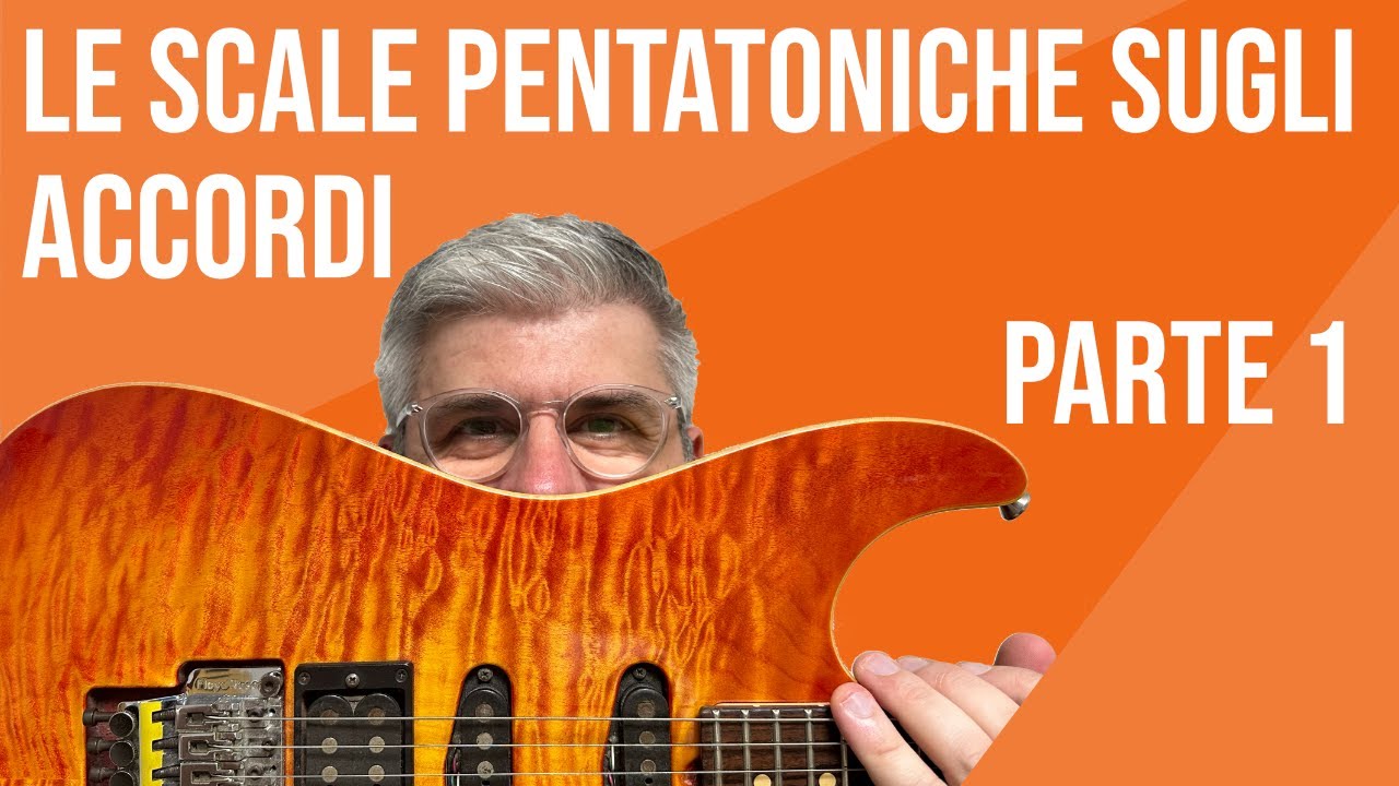 LE SCALE PENTATONICHE SUGLI ACCORDI: parte 1