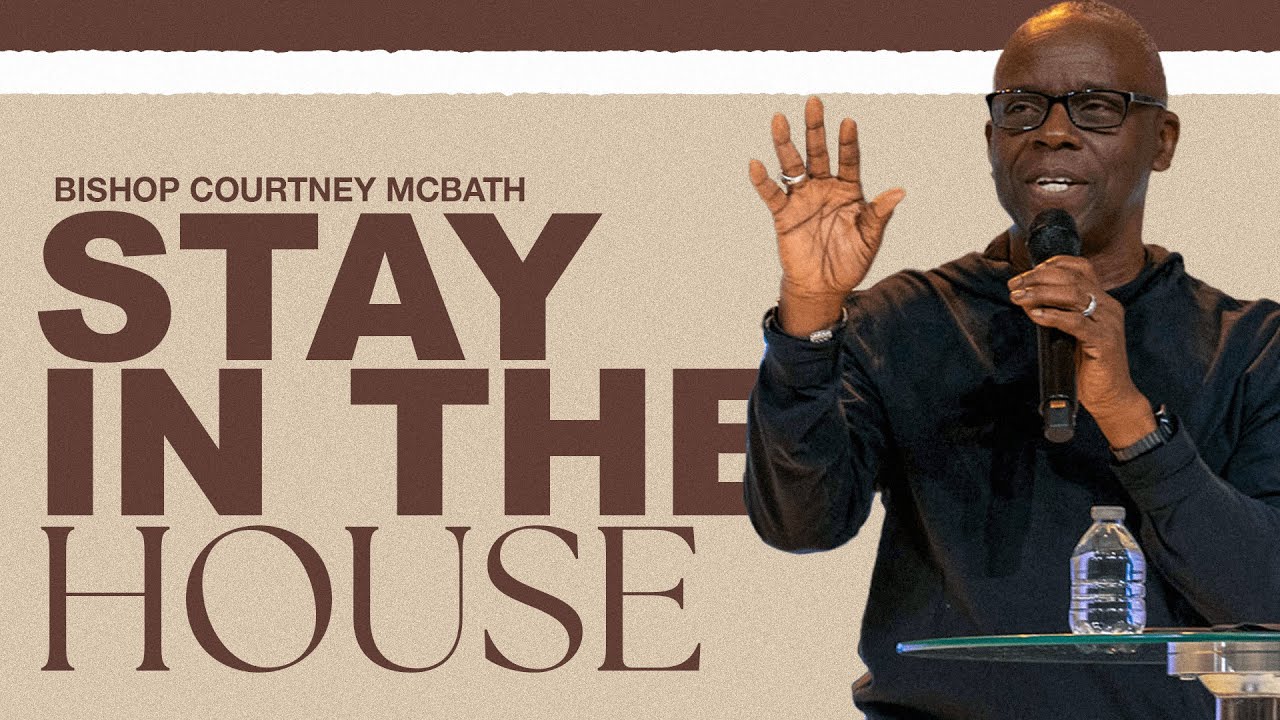 STAY IN THE HOUSE | BISHOP COURTNEY MCBATH