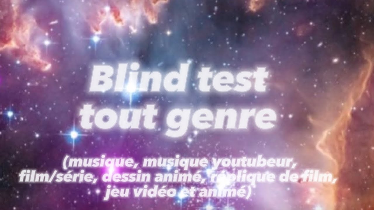 Blind test tout genre (musique youtubeur, dessin animé, jeu vidéo...)