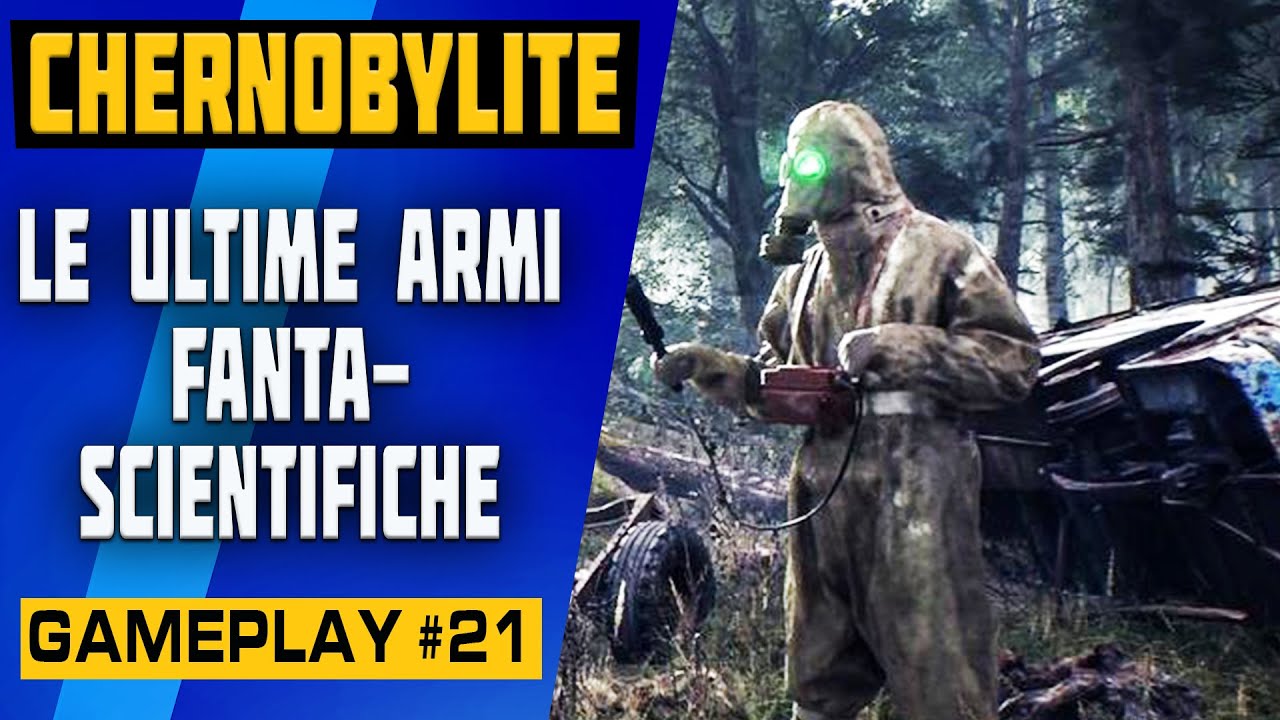 CHERNOBYLITE GAMEPLAY #21 - LE ULTIME ARMI FANTASCIENTIFICHE