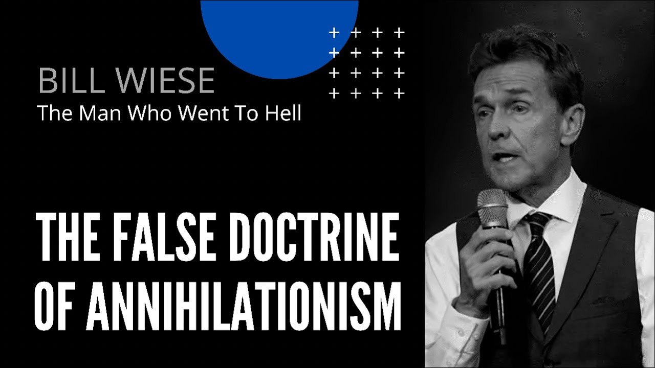 The False Doctrine Of Annihilationism - Bill Wiese, Author of 