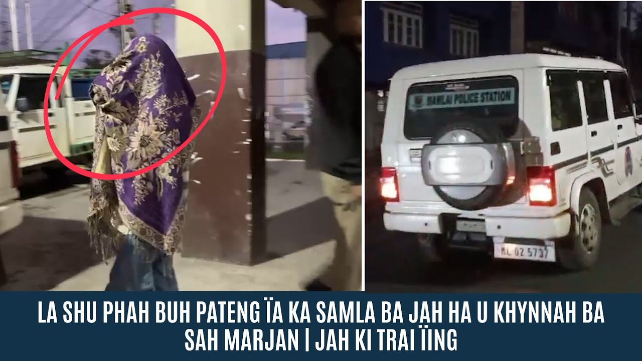 LA SHU PHAH BUH PATENG ÏA KA SAMLA BA JAH HA U KHYNNAH BA SAH MARJAN | JAH KI TRAI ÏING