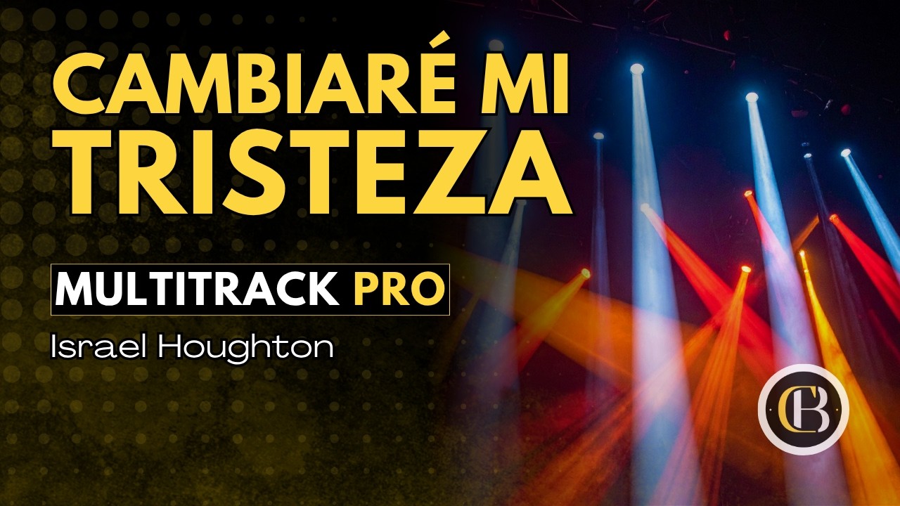 CAMBIARÉ MI TRISTEZA - Israel Houghton | Secuencia + Acordes y Letra | CB Multitracks