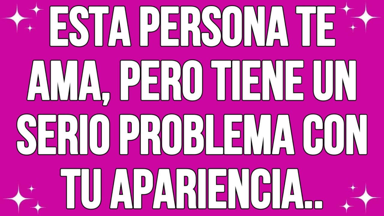 Esta Persona Te Ama, Pero Tiene Un Grave Problema Con Tu Apariencia.