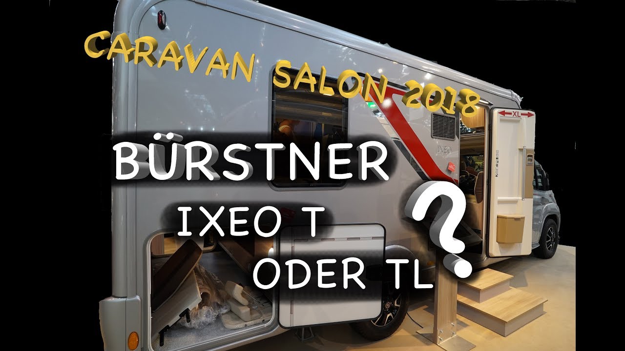 Caravan Salon 2018 - BÜRSTNER: Ixeo T oder TL!?