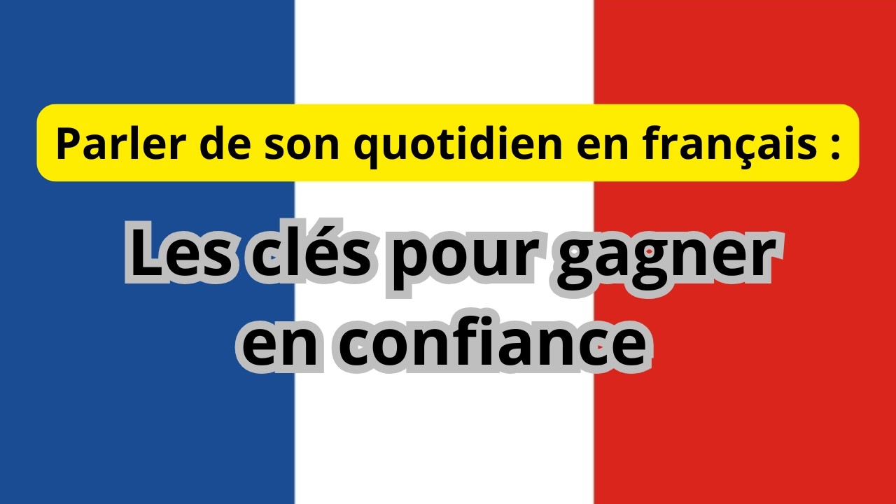 Français facile : les outils essentiels pour parler du quotidien avec confiance