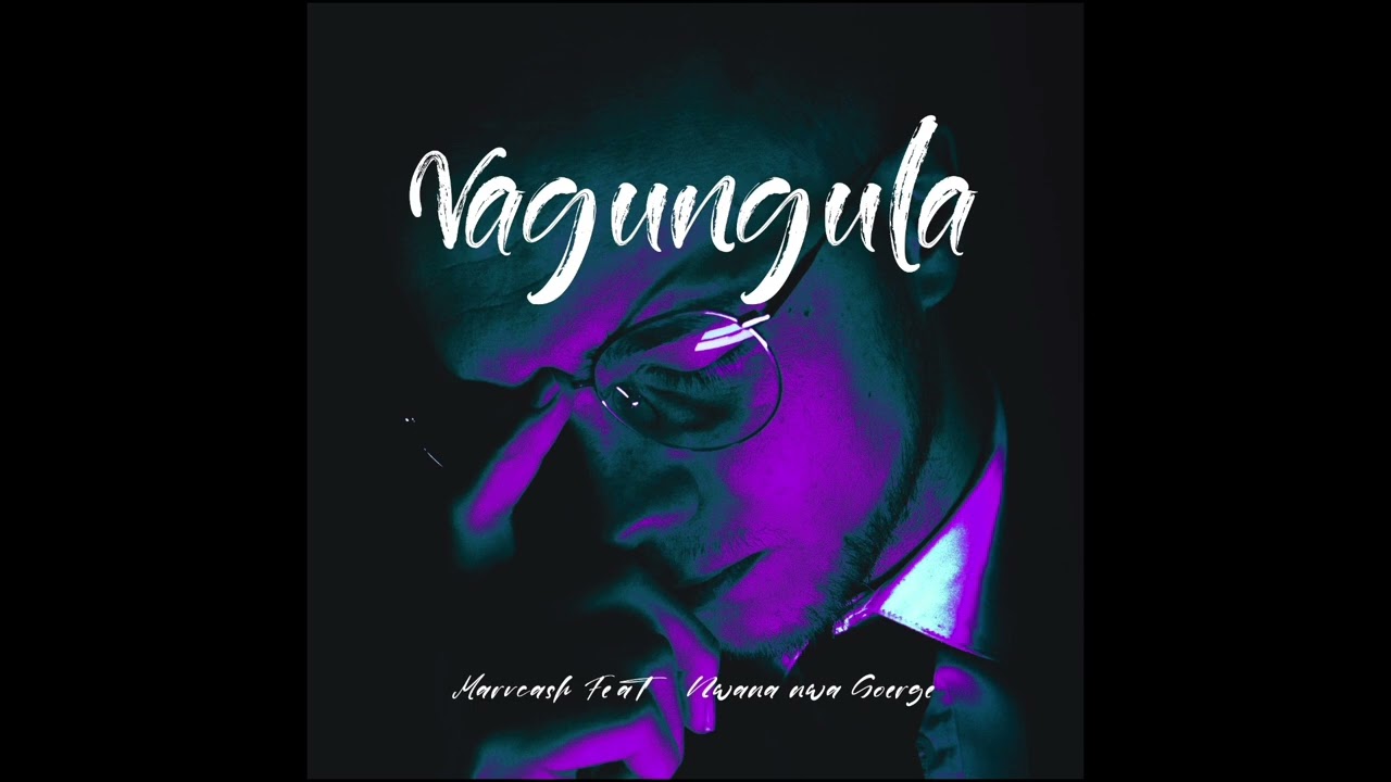 Vagungula - Marvcash feat. Nwana n'wa Goerge (official audio)