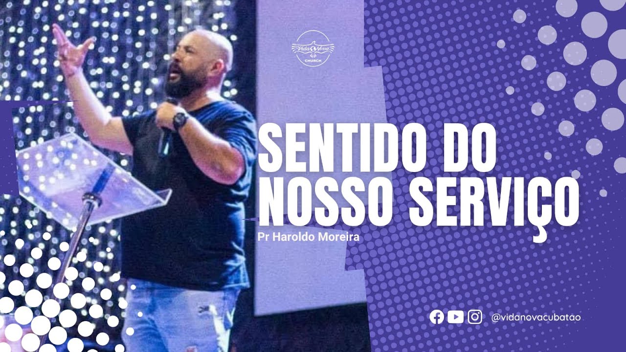 Sentido do nosso servi&ccedil;o - Pr. Haroldo Moreira.