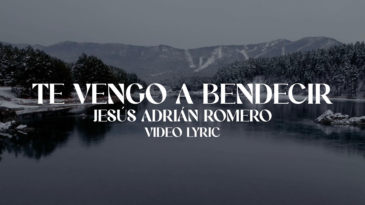 Jesús Adrián Romero - Te Vengo A Bendecir (Lyric Video)