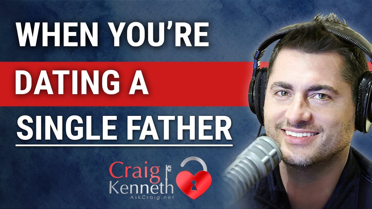 If You're Dating A Single Dad (Consider THIS!!)