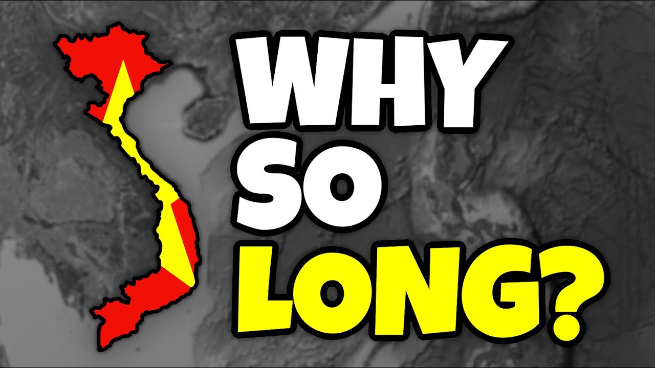 Why is Vietnam SO LONG?
