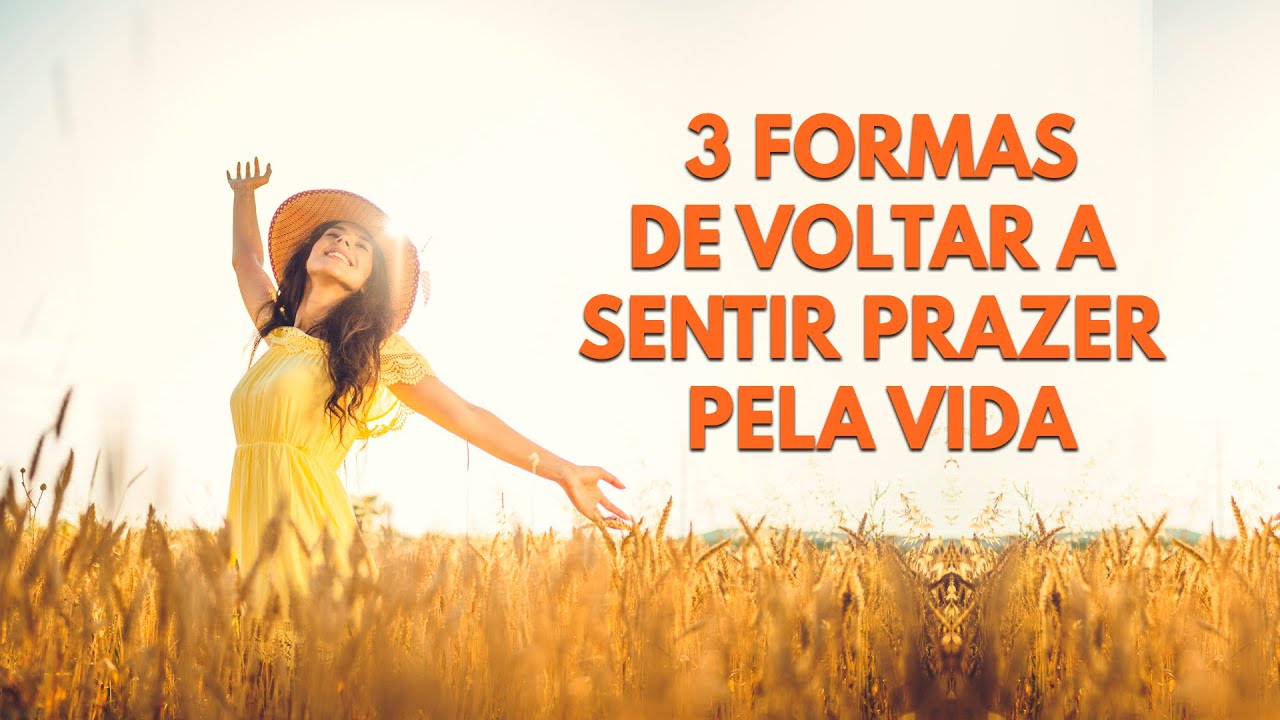 Descubra como voltar a sentir prazer na vida em 3 passos
