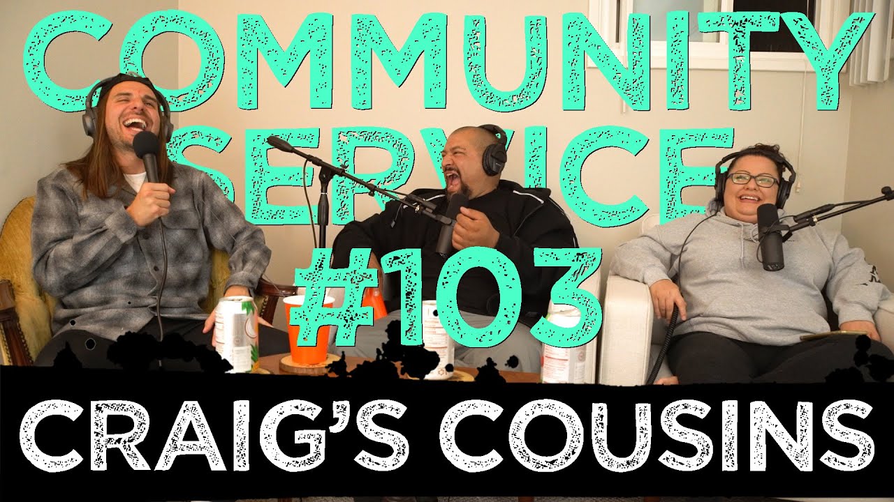 Community Service #103 - Craig's Cousins