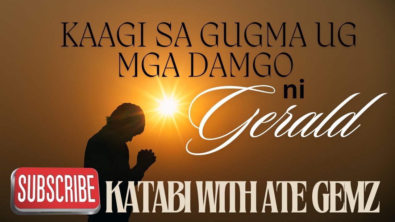KAAGI SA GUGMA UG MGA DAMGO NI GERALD | KATABI WITH ATE GEMZ