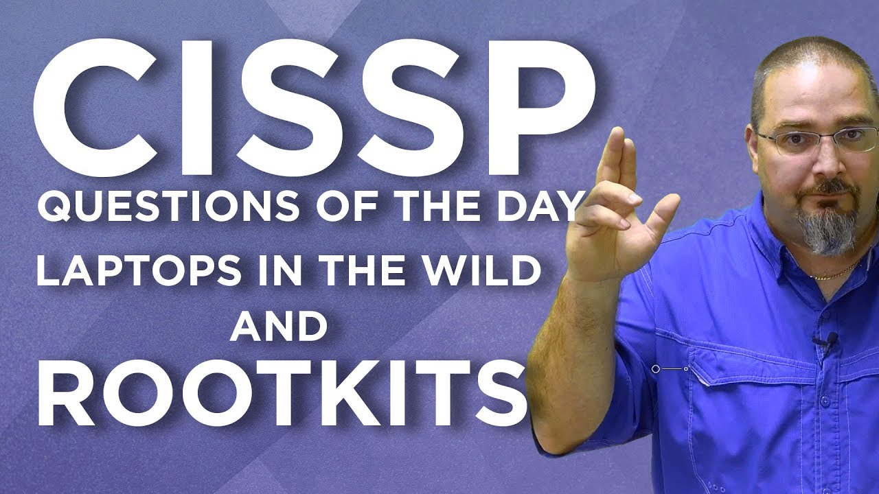CISSP Practice Questions of the Day from IT Dojo - #102 - Laptops in the Wild & Rootkits.