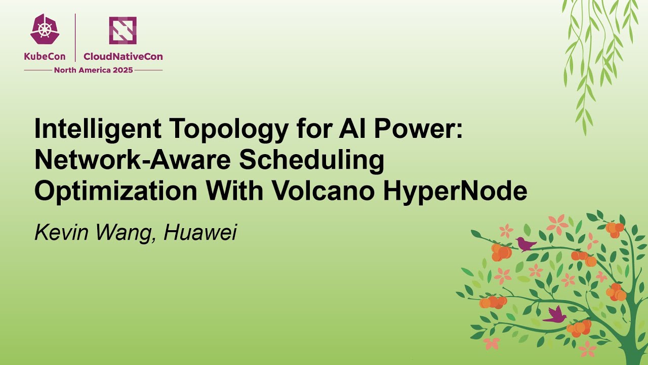 Intelligent Topology for AI Power: Network-Aware Scheduling Optimization With Volcano... Kevin Wang