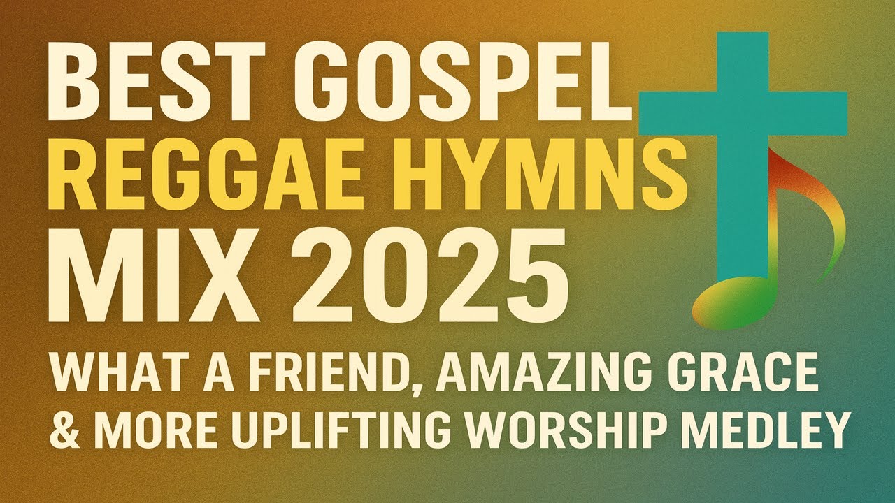 Best Gospel Reggae Hymns Mix 2025   What a Friend, Amazing Grace, At the Cross  Worship Medley