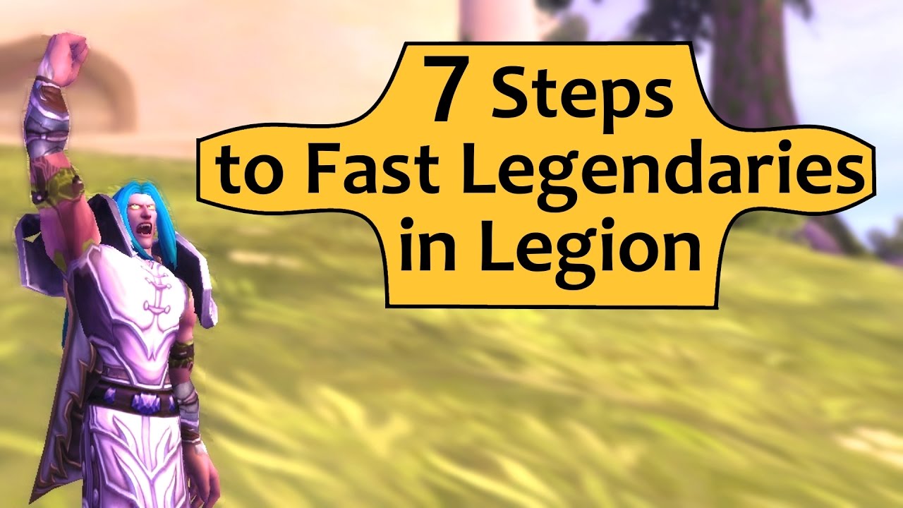 7 Steps to Fast Legendaries in World of Warcraft Legion