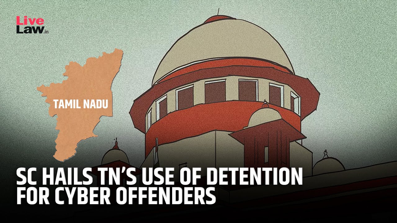 SC Commends Tamil Nadu for Using Preventive Detention Against Cyber Offenders