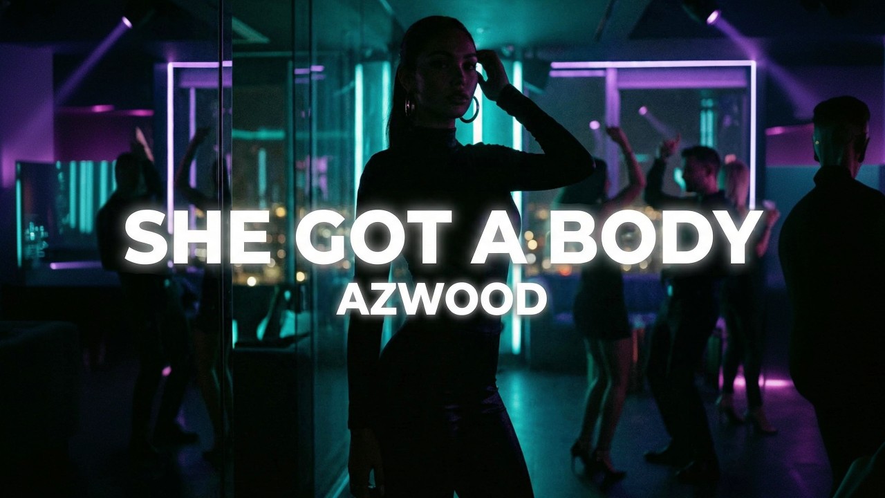 Azwood - She Got A Body || House