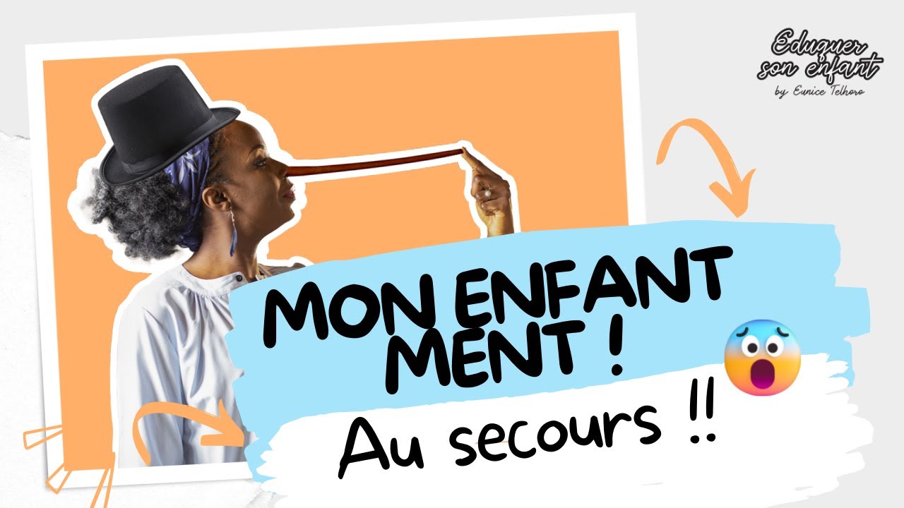 Vidéo 45/52 : Mon enfant ment ! Au secours 😱 !