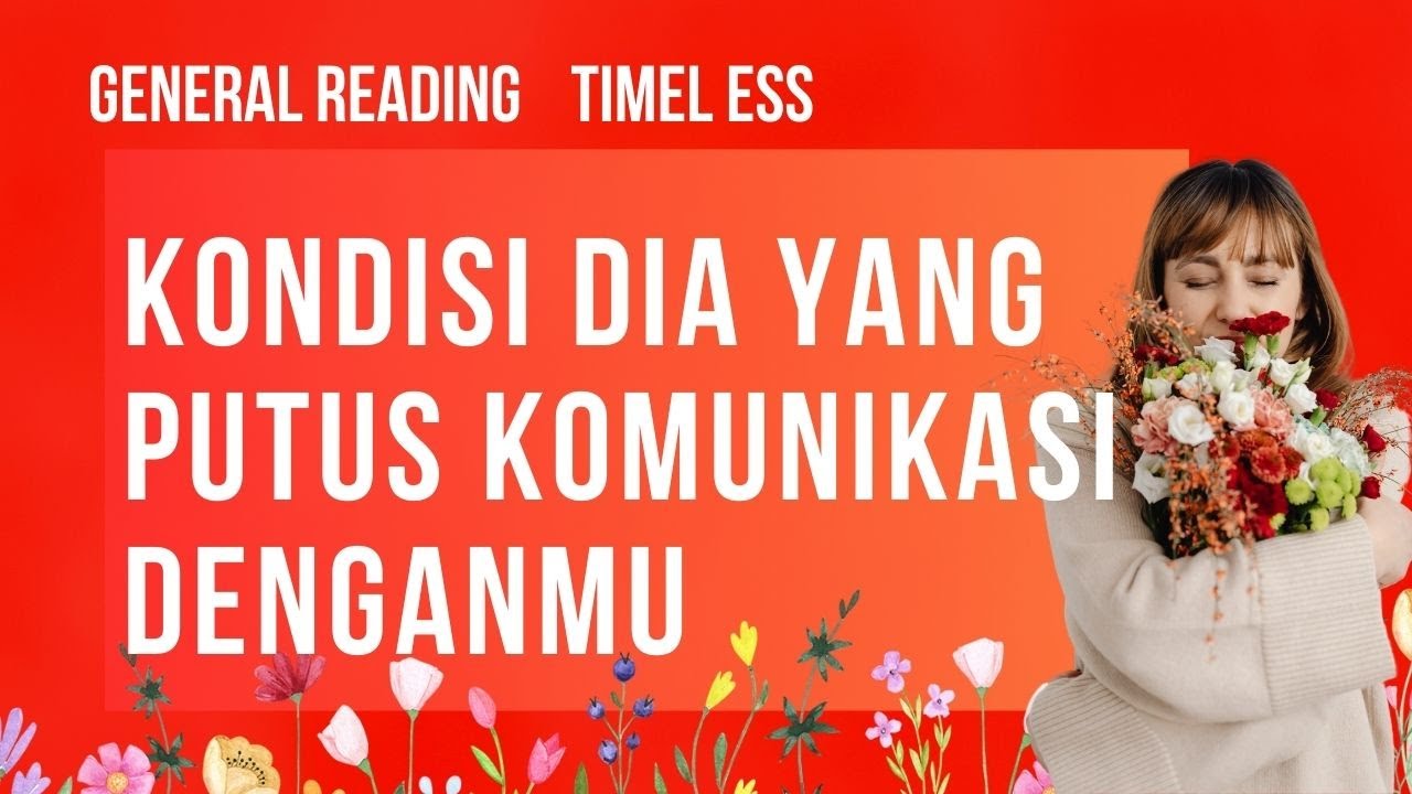 💖✨KONDISI DIA YANG PUTUS KOMUNIKASI DENGANMU🌺✨ #generalreading #tarotindonesia
