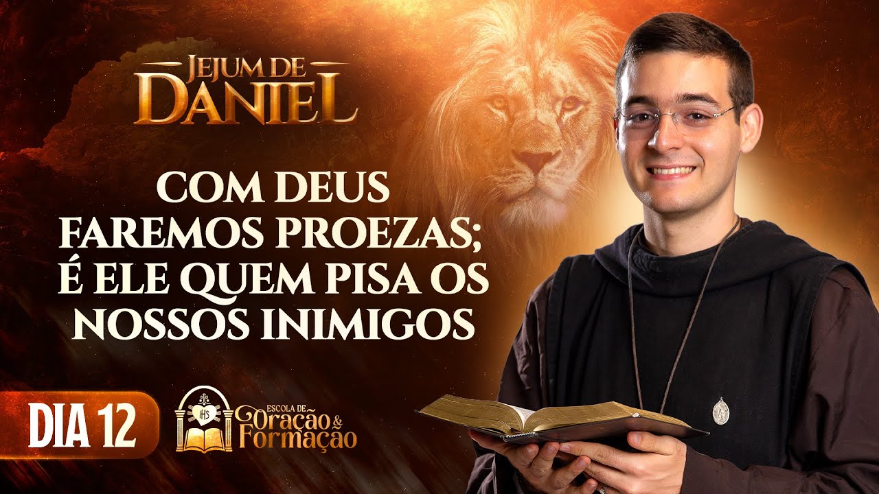 Jejum de Daniel  12º dia - Com Deus faremos proezas; é Ele quem pisa os nossos inimigos - Salmo 108
