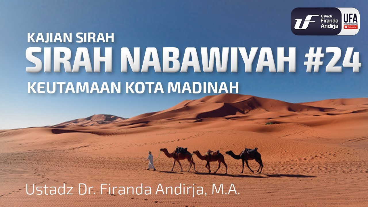 Sirah Nabawiyah #24 - Keutamaan Kota Madinah - Ust Dr. Firanda Andirja, Lc, M.A.