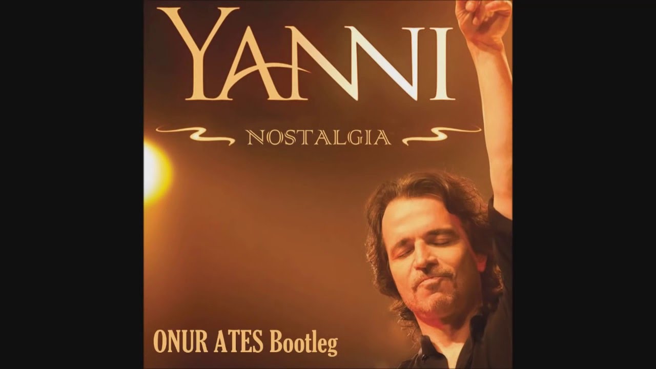 Yanni - Nostalgia (Onur Ates Bootleg)