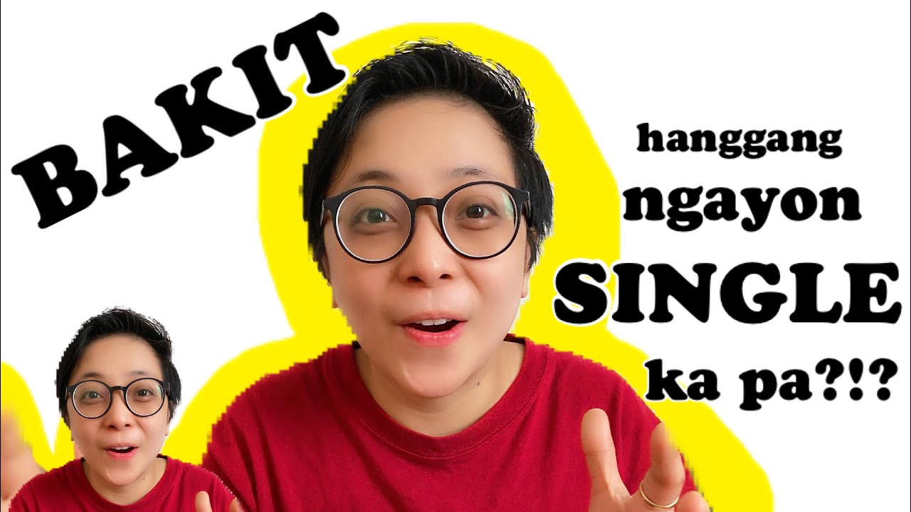 Bakit Single Ka Pa Rin Hanggang Ngayon?  ( Top 8 Reasons Why Are You Still Single)