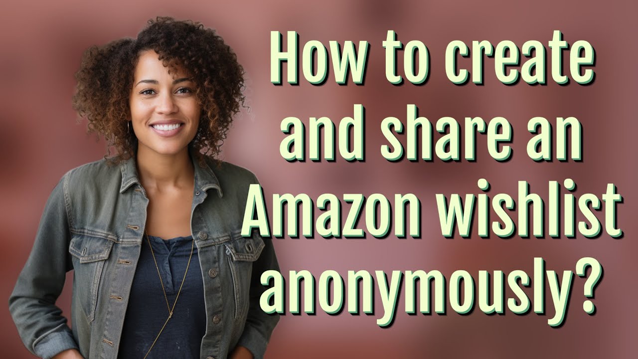 How to create and share an Amazon wishlist anonymously?