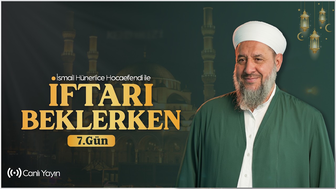 İsmail Hünerlice Hocaefendi ile İftarı Beklerken | 25.02.2026 - 07 Ramazan 1447